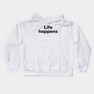 Life happens Kids Hoodie